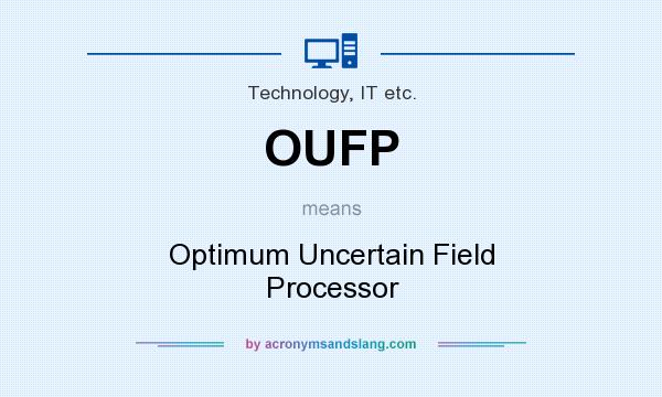 What does OUFP mean? It stands for Optimum Uncertain Field Processor
