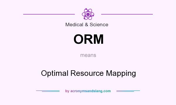 What does ORM mean? It stands for Optimal Resource Mapping