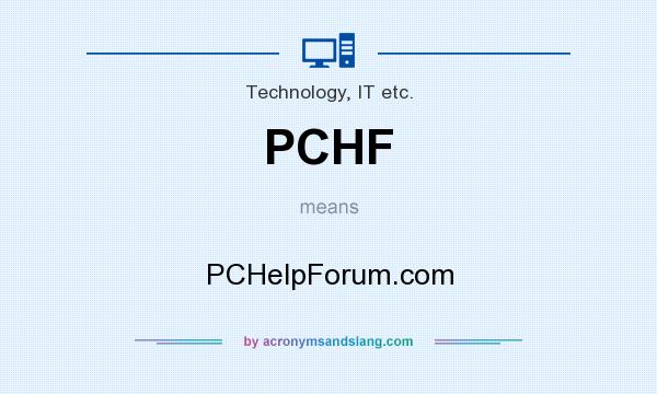 What does PCHF mean? It stands for PCHelpForum.com