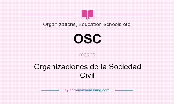 What does OSC mean? It stands for Organizaciones de la Sociedad Civil