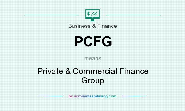 What does PCFG mean? It stands for Private & Commercial Finance Group