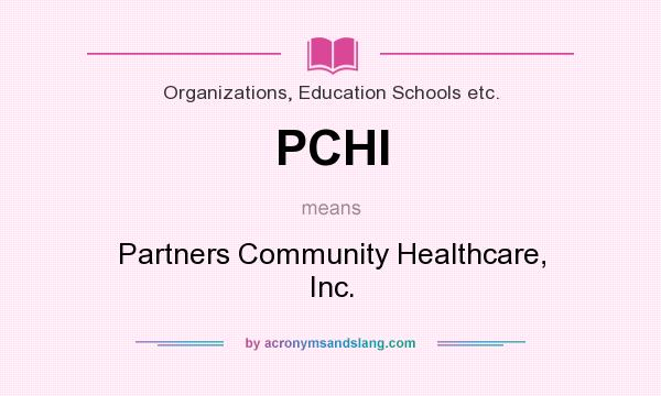 What does PCHI mean? It stands for Partners Community Healthcare, Inc.