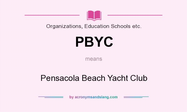 What does PBYC mean? It stands for Pensacola Beach Yacht Club