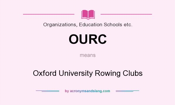What does OURC mean? It stands for Oxford University Rowing Clubs