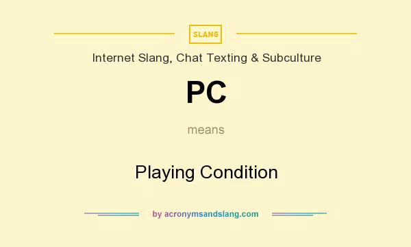 What does PC mean? It stands for Playing Condition