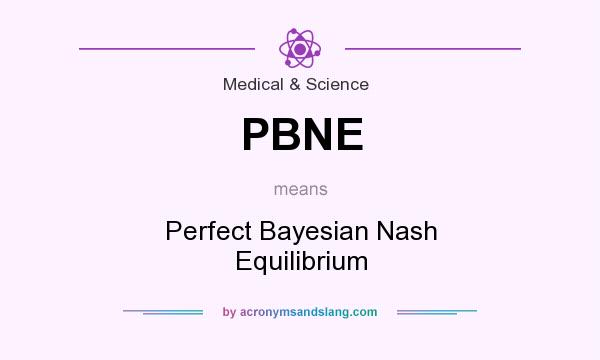 What does PBNE mean? It stands for Perfect Bayesian Nash Equilibrium