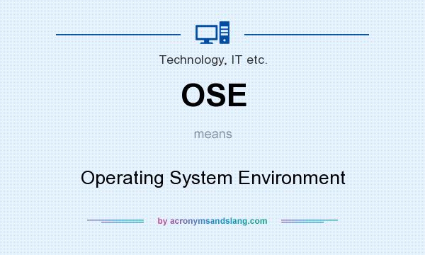 What does OSE mean? It stands for Operating System Environment