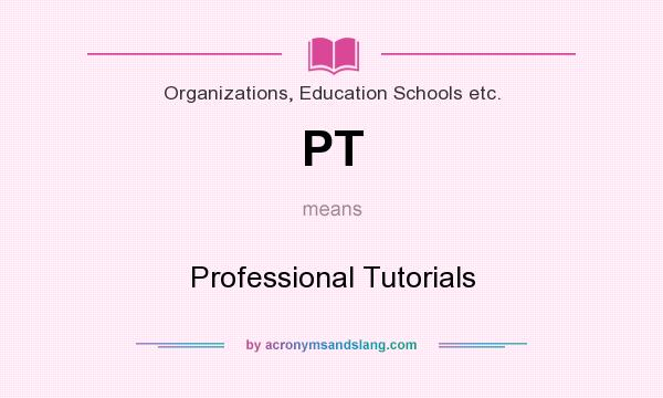 What does PT mean? It stands for Professional Tutorials
