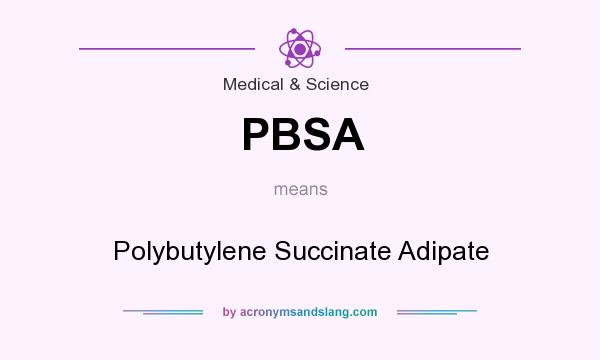 What does PBSA mean? It stands for Polybutylene Succinate Adipate