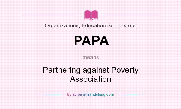 What does PAPA mean? It stands for Partnering against Poverty Association