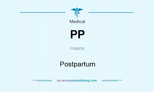 What does PP mean? It stands for Postpartum