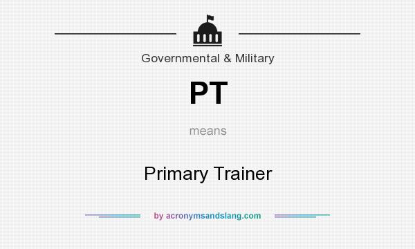 What does PT mean? It stands for Primary Trainer