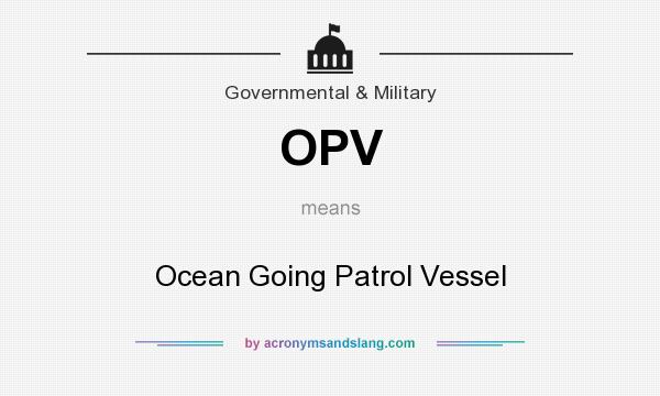 What does OPV mean? It stands for Ocean Going Patrol Vessel