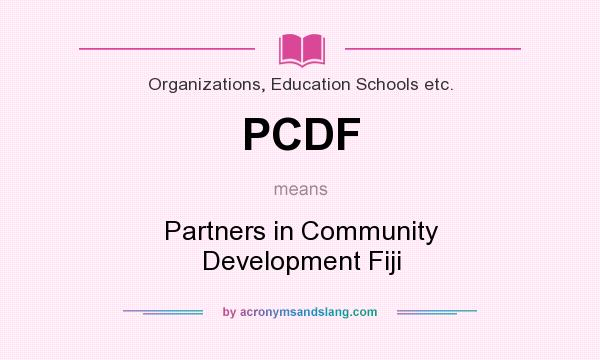 What does PCDF mean? It stands for Partners in Community Development Fiji