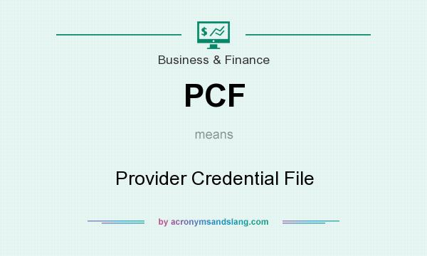 What does PCF mean? It stands for Provider Credential File