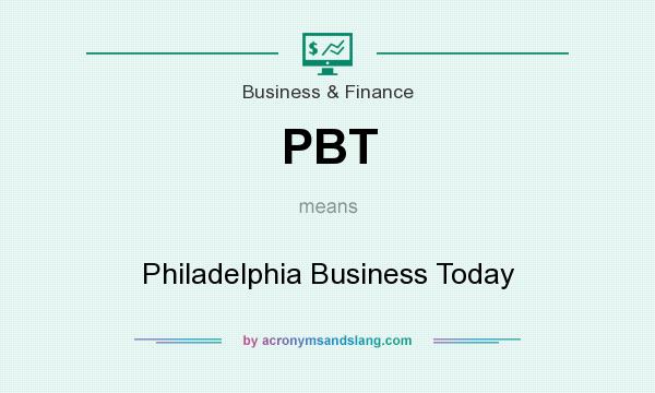 What does PBT mean? It stands for Philadelphia Business Today