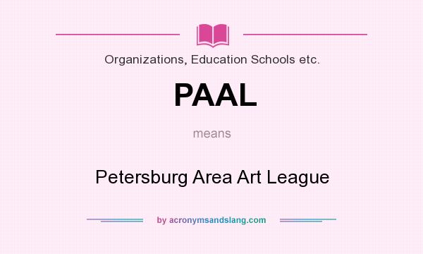 What does PAAL mean? It stands for Petersburg Area Art League