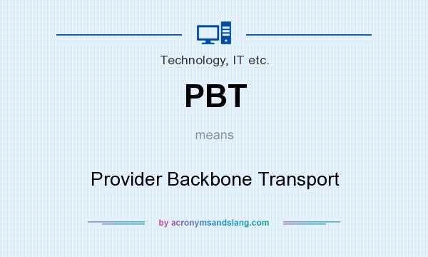 What does PBT mean? It stands for Provider Backbone Transport