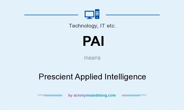 What does PAI mean? It stands for Prescient Applied Intelligence