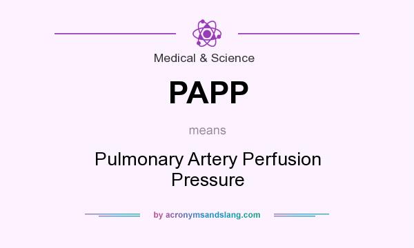 What does PAPP mean? It stands for Pulmonary Artery Perfusion Pressure