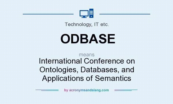 What does ODBASE mean? It stands for International Conference on Ontologies, Databases, and Applications of Semantics