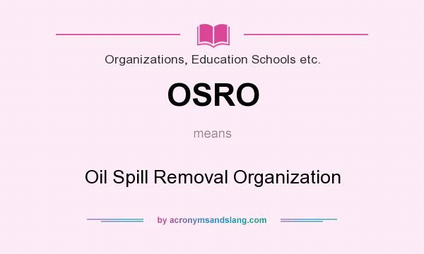 What does OSRO mean? It stands for Oil Spill Removal Organization