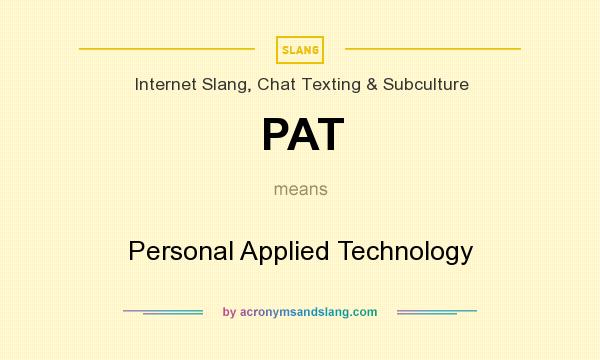 What does PAT mean? It stands for Personal Applied Technology