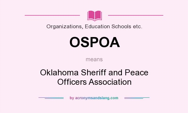 What does OSPOA mean? It stands for Oklahoma Sheriff and Peace Officers Association