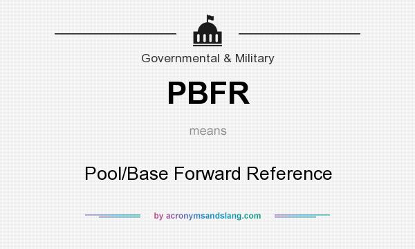 What does PBFR mean? It stands for Pool/Base Forward Reference