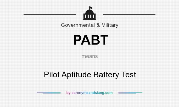 What does PABT mean? It stands for Pilot Aptitude Battery Test