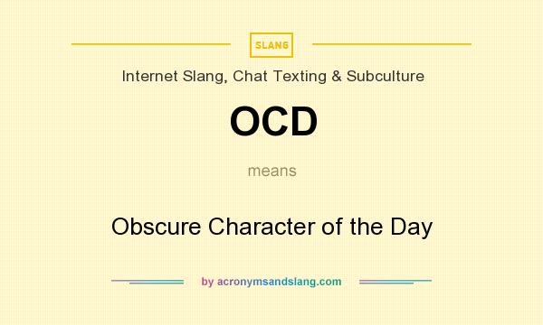 What does OCD mean? It stands for Obscure Character of the Day