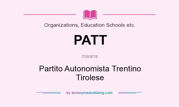 What does PATT mean? It stands for Partito Autonomista Trentino Tirolese