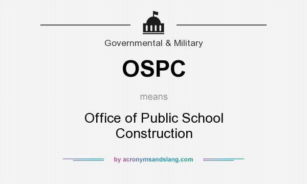 What does OSPC mean? It stands for Office of Public School Construction