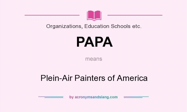 What does PAPA mean? It stands for Plein-Air Painters of America
