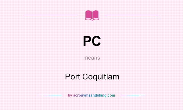 What does PC mean? It stands for Port Coquitlam