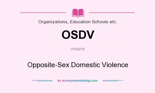 What does OSDV mean? It stands for Opposite-Sex Domestic Violence
