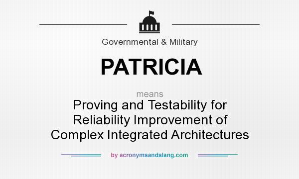 What does PATRICIA mean? It stands for Proving and Testability for Reliability Improvement of Complex Integrated Architectures