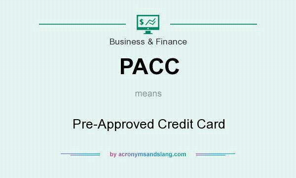 What does PACC mean? It stands for Pre-Approved Credit Card