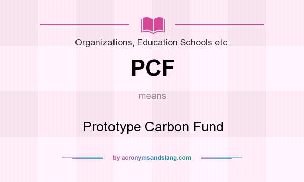 What does PCF mean? It stands for Prototype Carbon Fund