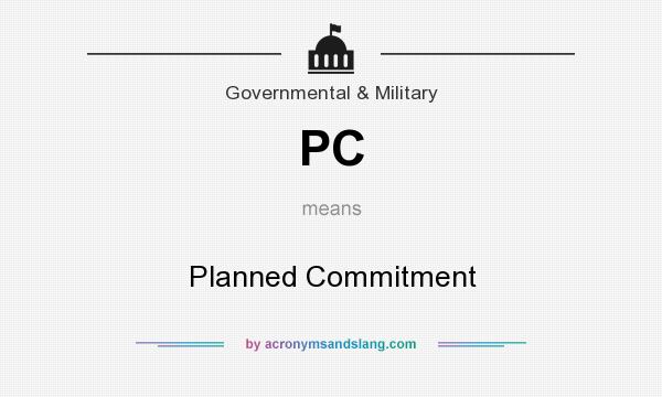 What does PC mean? It stands for Planned Commitment