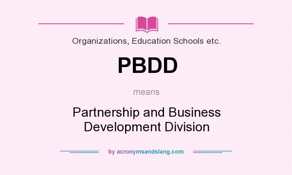 What does PBDD mean? It stands for Partnership and Business Development Division
