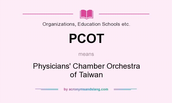 What does PCOT mean? It stands for Physicians` Chamber Orchestra of Taiwan