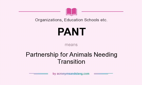 What does PANT mean? It stands for Partnership for Animals Needing Transition