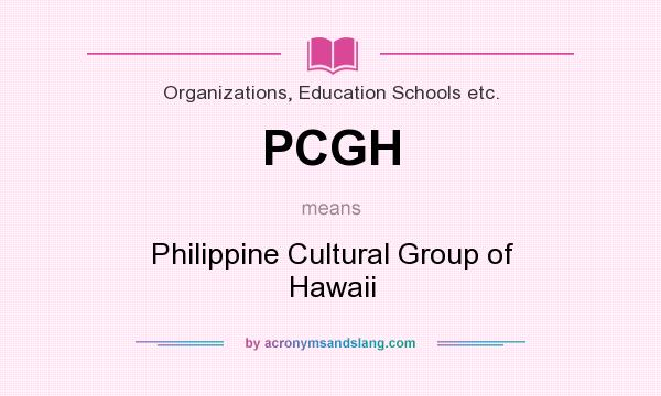 What does PCGH mean? It stands for Philippine Cultural Group of Hawaii