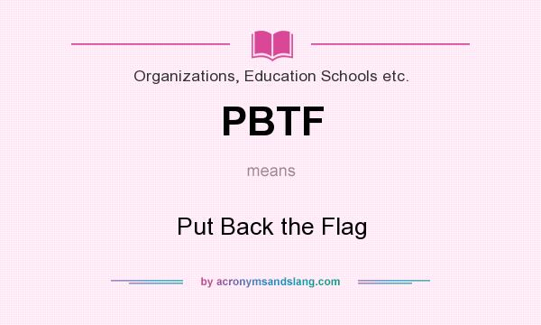 What does PBTF mean? It stands for Put Back the Flag