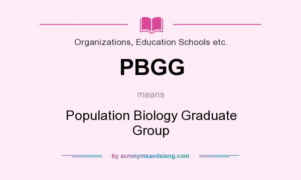 What does PBGG mean? It stands for Population Biology Graduate Group