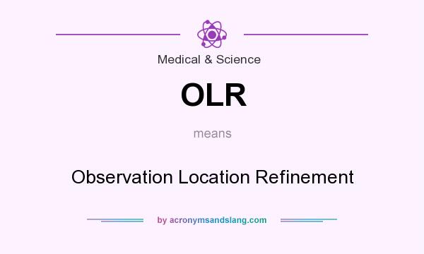 What does OLR mean? It stands for Observation Location Refinement
