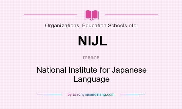 What does NIJL mean? It stands for National Institute for Japanese Language