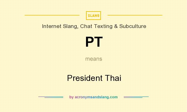 What does PT mean? It stands for President Thai