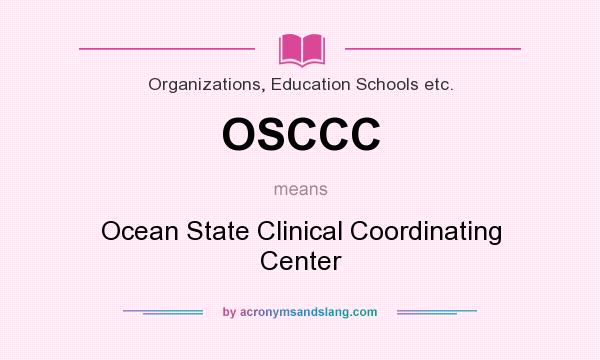 What does OSCCC mean? It stands for Ocean State Clinical Coordinating Center